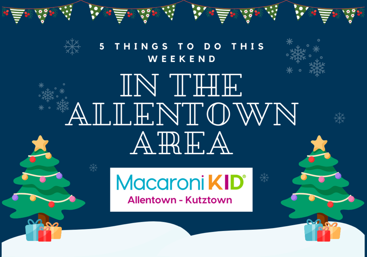 5 Things to do This Weekend in the Allentown Area Macaroni KID Allentown