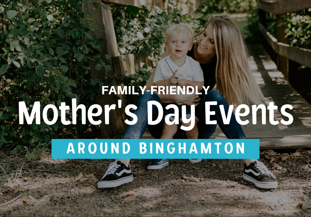 How to Celebrate Mother's Day Weekend in and Around Binghamton