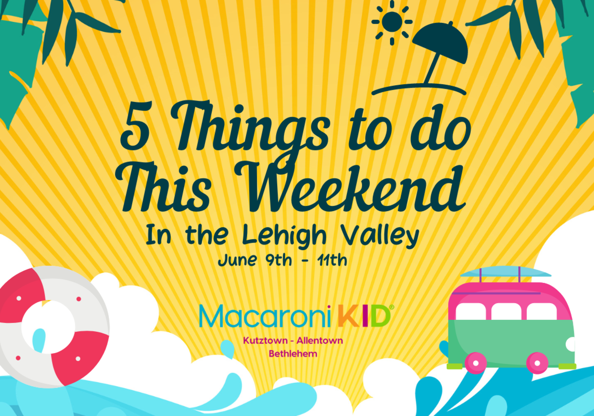 5 Things to do This Weekend in the Lehigh Valley (June 9th 11th