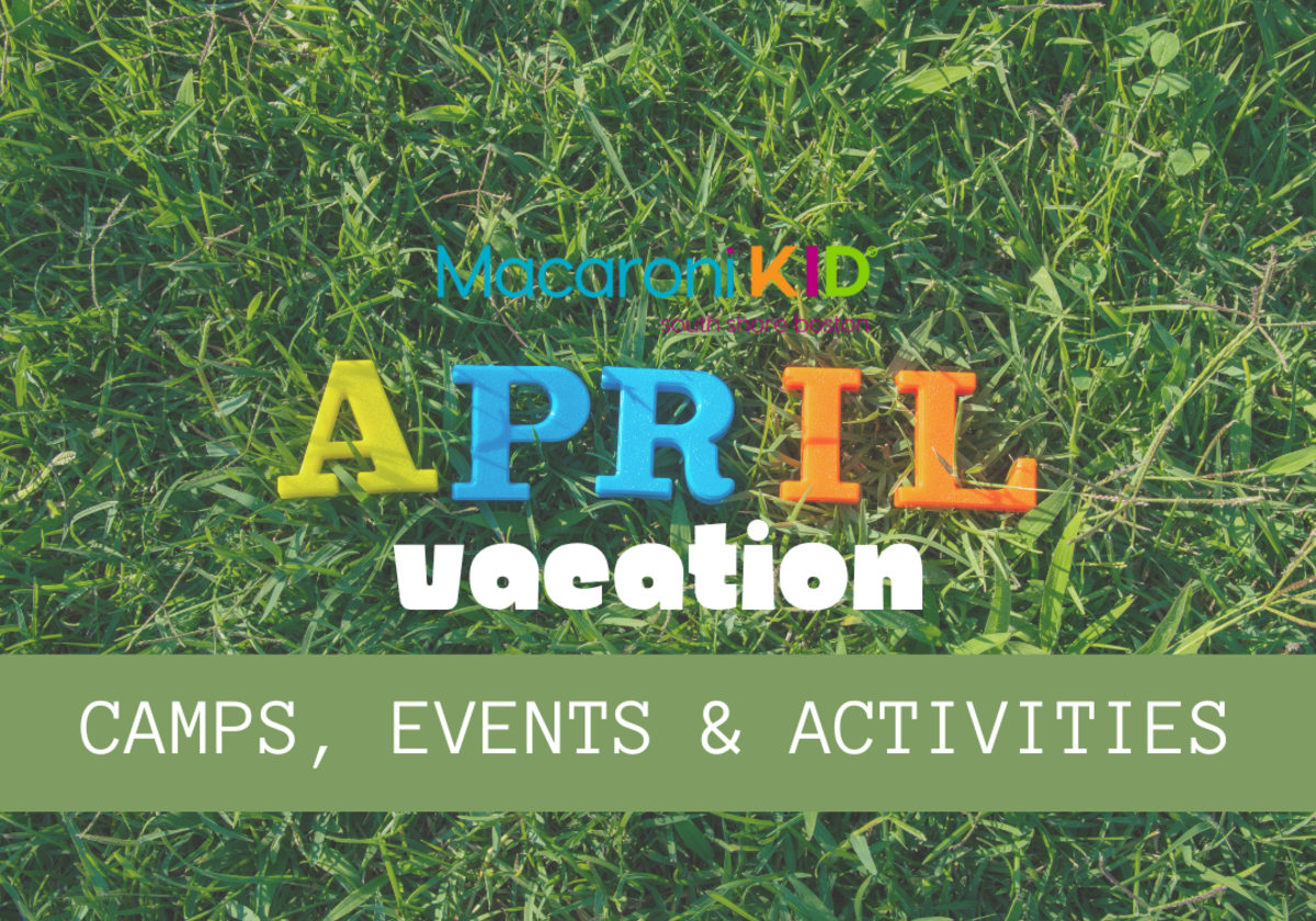 April Vacation Events & Activities Macaroni KID South Shore Boston