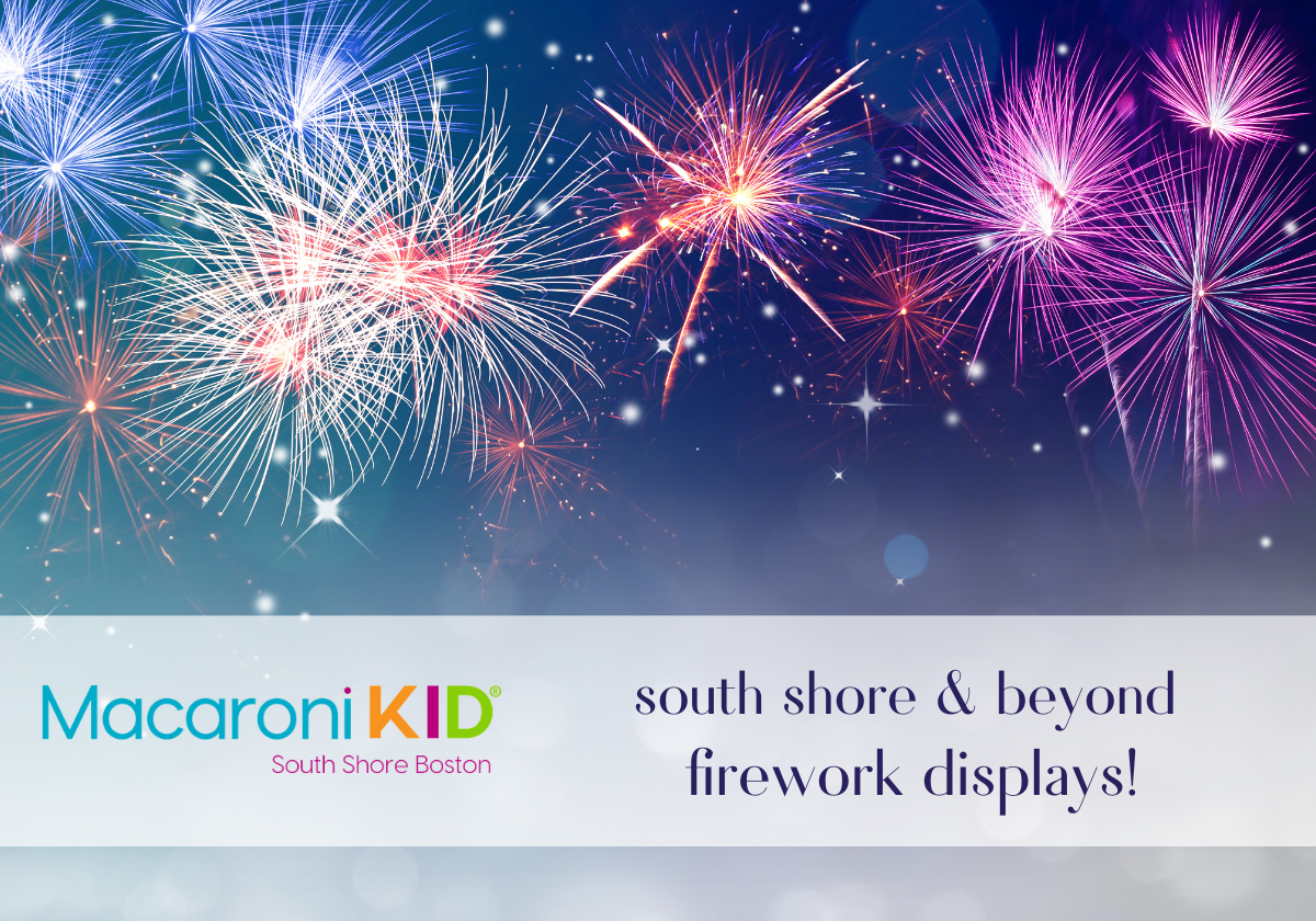 South Shore & Beyond Firework Displays! Macaroni KID South Shore Boston