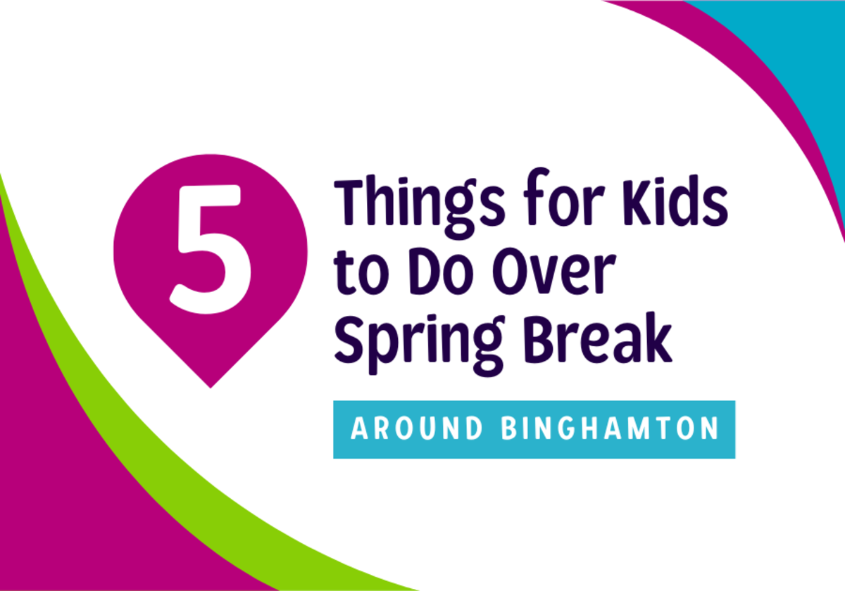 Top 5 Things for Kids to Do Over Spring Break Around Binghamton