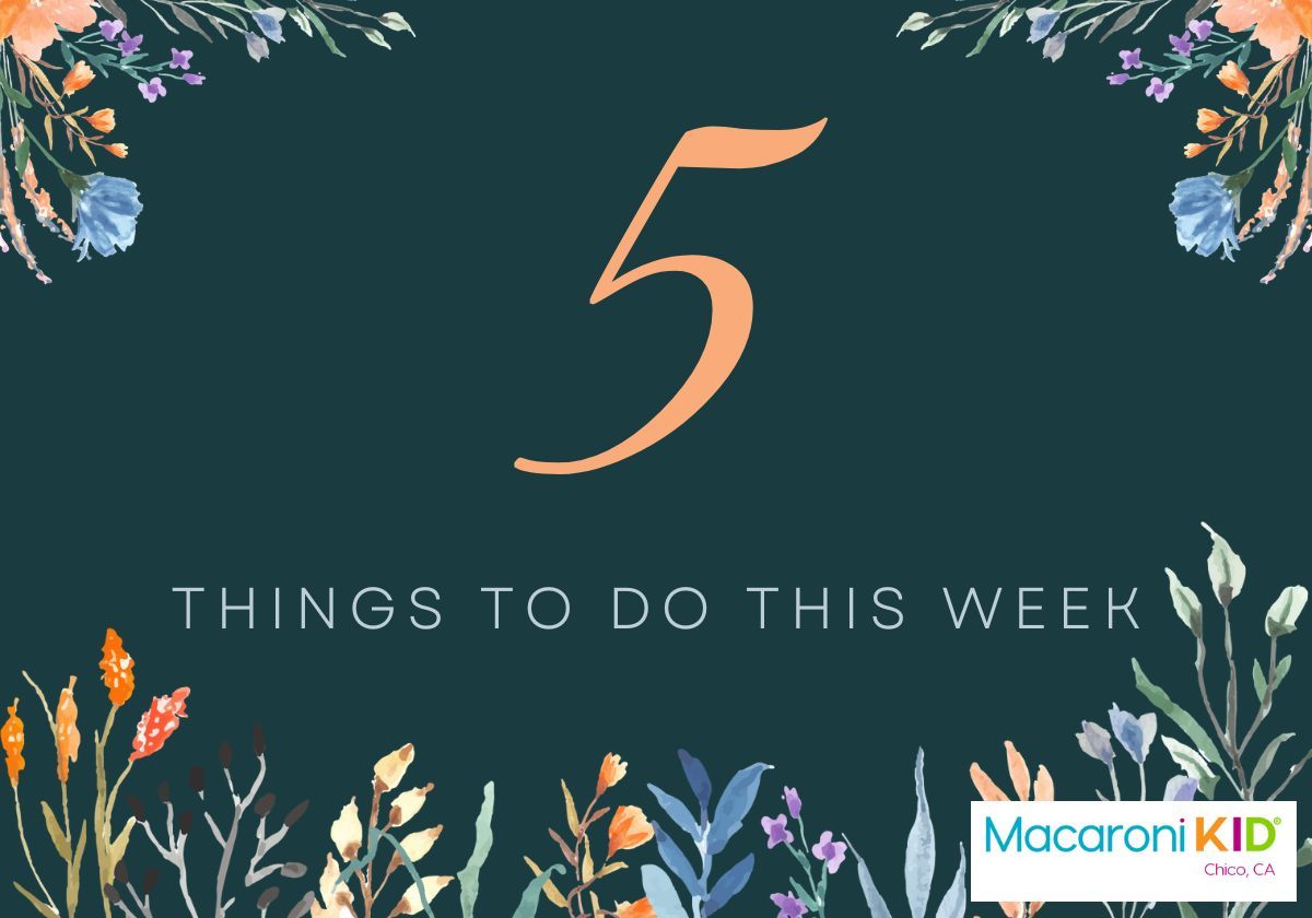 Top 5 Things To Do In Chico With Kids This Week | Macaroni KID Chico