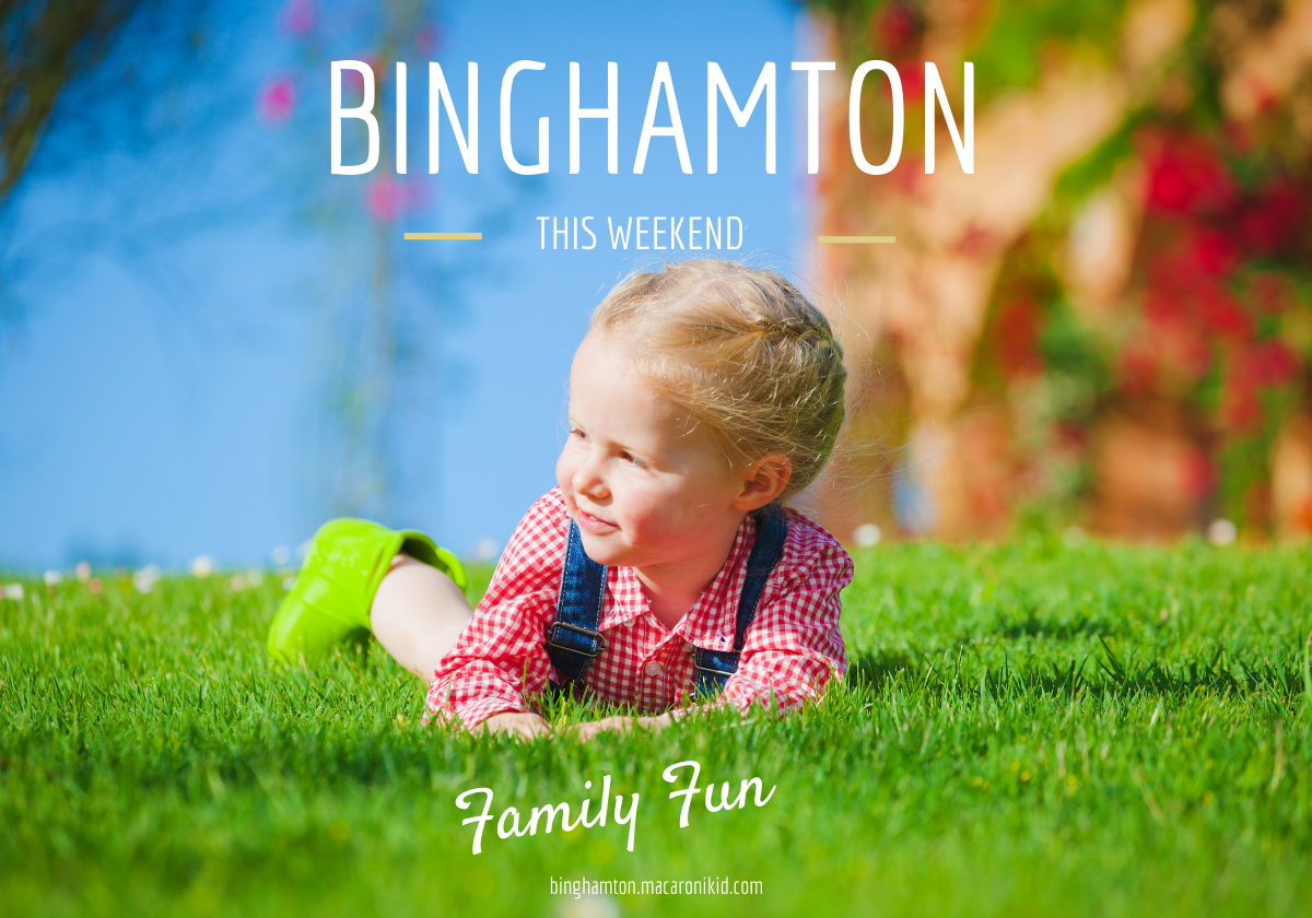 Family Fun This Weekend in Binghamton Macaroni KID Binghamton