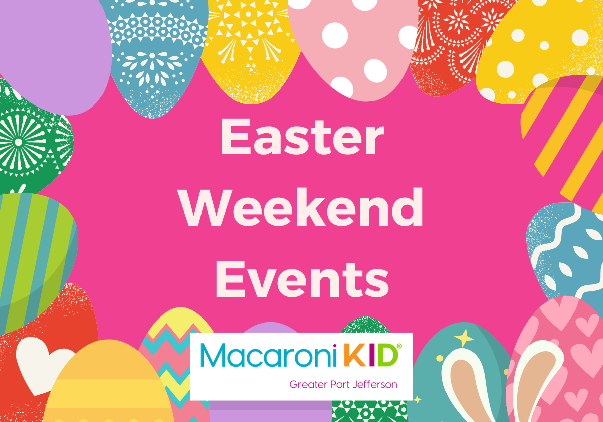 Easter Weekend Events Macaroni KID Greater Port Jefferson