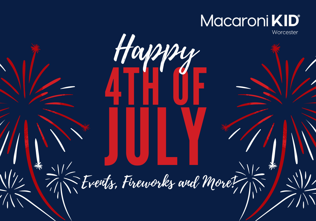 Worcester & Beyond 4th of July Family Friendly Events | Macaroni KID ...