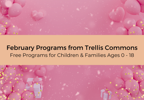 February Programs Trellis Commons