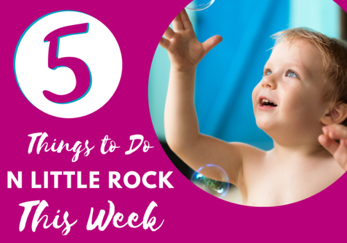little boy playing with bubbles, text reads 5 things to do North Little Rock this week