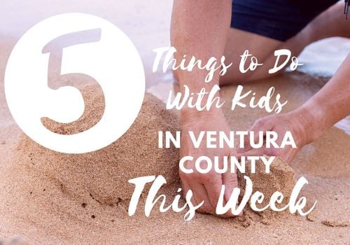 5 things to do with kids in ventura county this week