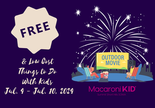 Free and Low Cost Things To Do - Fun for families and kids in NJ - July 4 to July 10 2024 - Macaroni KID Summit Short Hills SOMA