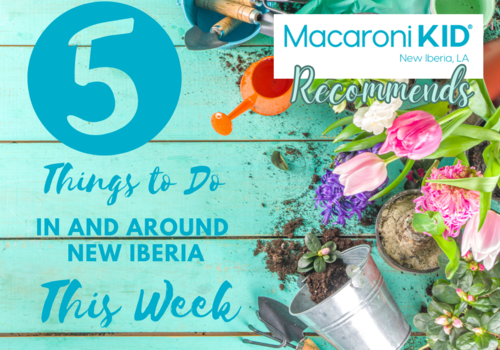 April Macaroni KID New Iberia Weekly Recommended Events