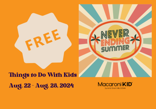 Free and Low Cost Things To Do With Kids - 2024-08-23 to 2024-08-28  - Fun events for families and kids in NJ - Macaroni KID Summit Short Hills SOMA - Never Ending Summer