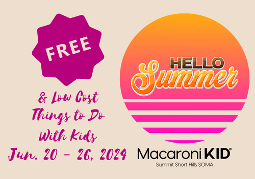 Free and Low Cost Things To Do With Kids - 2024-06-20 to 2024-06-26 - Fun events for families and kids in NJ - Macaroni KID Summit Short Hills SOMA - HELLO Summer