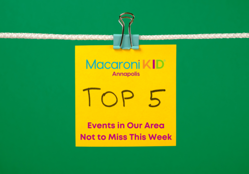 Macaroni KID Annapolis Top 5 Events