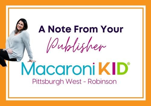 A Note from your Publisher for Macaroni Kid Pittsburgh West Robinson