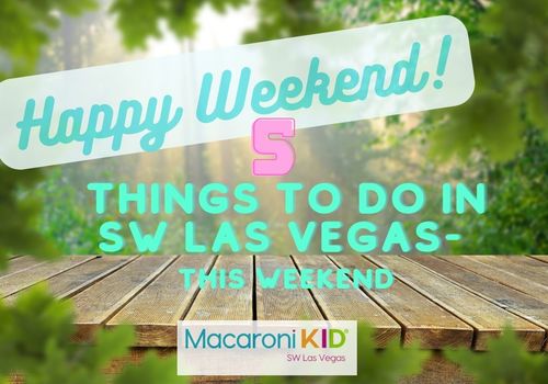 5 Things to do this Weekend in the SW Las Vegas area!