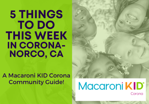 5 Things to do this week in Corona-Norco 