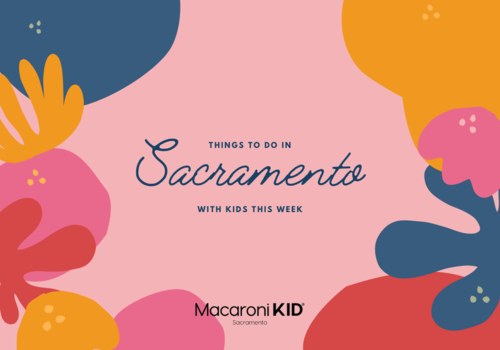 Things to do in Sacramento with Kids this week