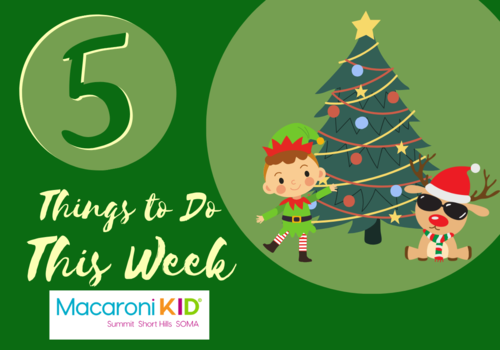 5 Things To Do This Week; Macaroni KID Summit Short Hills logo; Christmas tree with an elf and reindeer wearing sunglasses