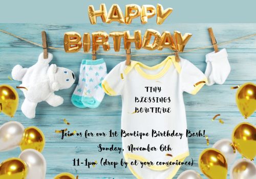 Happy Birthday Tiny Blessings Boutique! Join us for our 1st Boutique Birthday Bash, Sunday, November 6th 11-1pm.