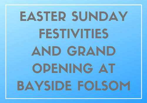 join bayside folsom for easter festivities and grand opening