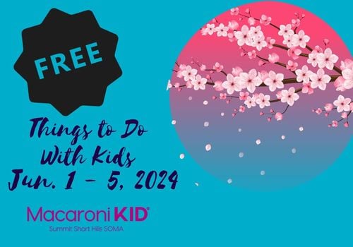 Free Things To Do With Kids - Jun 1. - 5, 2024 - Macaroni KID Summit Short Hills SOMA (NJ) - 1200x840