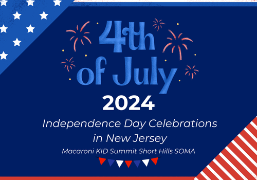 4th of July 2024 - Independence Day Celebrations in NJ - Macaroni KID Summit Short Hills SOMA NJ