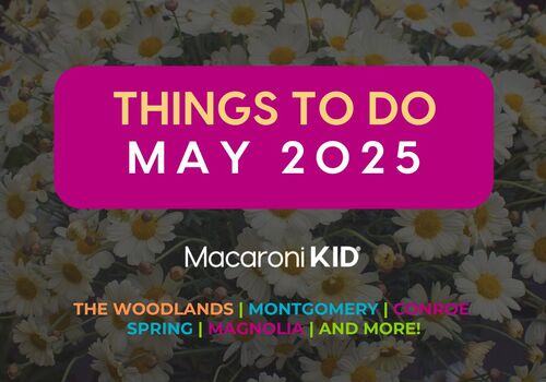 Top May 2025 events in The Woodlands, Conroe & North Houston—festivals, concerts, kid-friendly fun, Mother’s Day, Memorial Day & more!