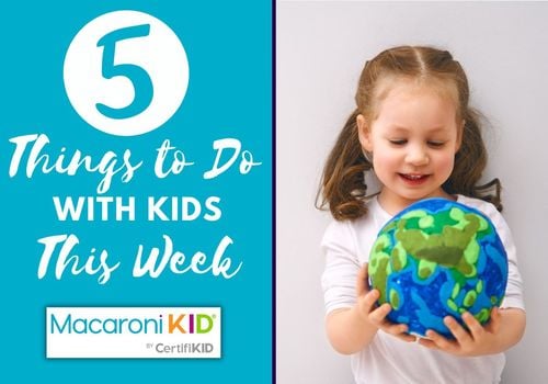 5 things to do with kids this week and a girl holding a model of planet earth