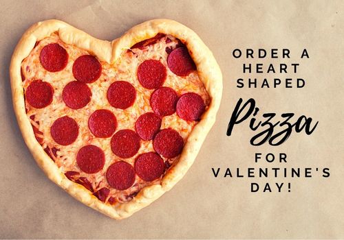 Order a heart shaped pizza for Valentine's Day!