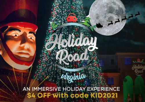HOLIDAY ROAD Virginia, an immersive holiday experience. Save $4 with code KID2021