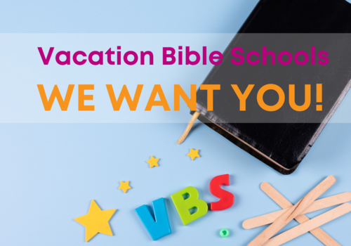 Vacation Bible Schools We Want You!