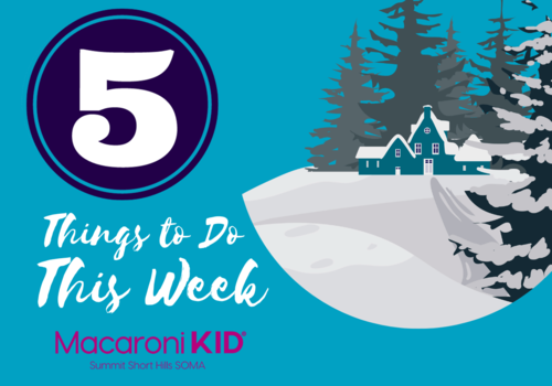 5 Things to do this week - Macaroni KID Summit Short Hills SOMA