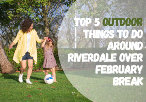 Top 5 Outdoor Things To Do Around Riverdale Over February Break