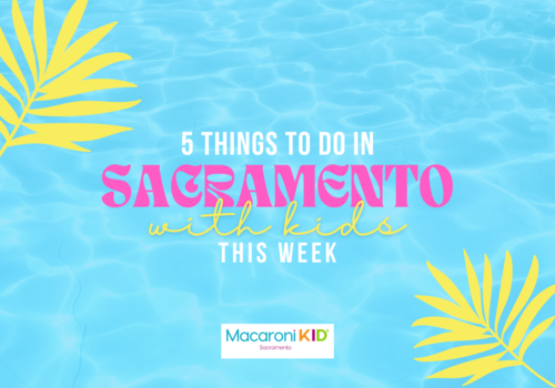 Things to do in Sacramento with kids this week