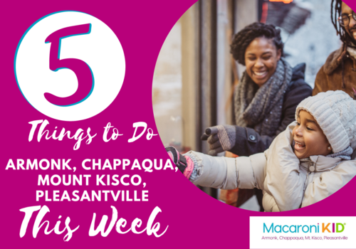 5 things to do this week in armonk, chappaqua, mount kisco, pleasantville
