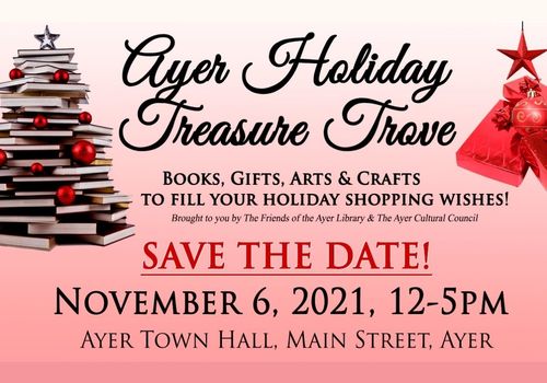 Details about the Ayer Holiday Treasure Trove 2021, text reads Save the Date November 6, 2021 at Ayer Town Hall