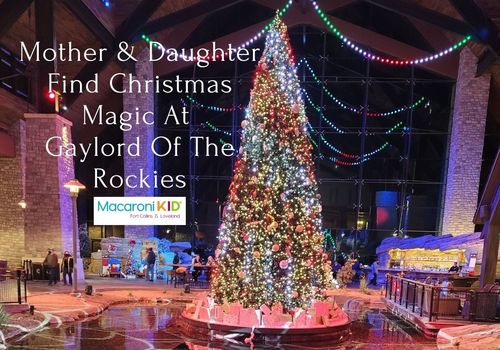 Mother Daughter Find Christmas Magic At Gaylord Of The Rockies