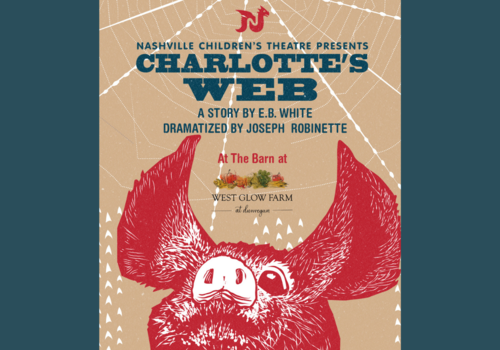 Poster of a pig with the text Nashville Children's Theatre presents Charlotte's Web, A Story by EB White, Dramatized by Joseph Robinette at the Barn at West Glow Farm
