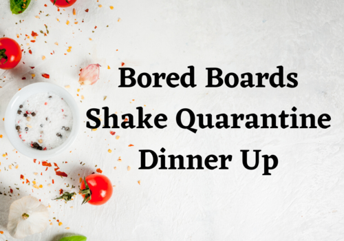 Bored Boards Shaking up dinner