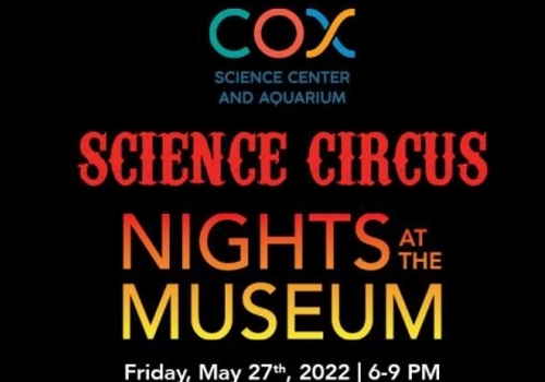Science Circus Nights at the Museum at Cox Science Center and Aquarium