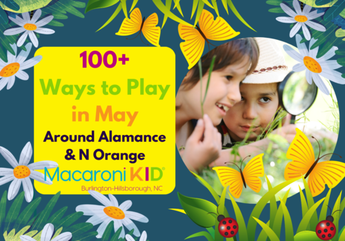 100+ Ways to Play in May Around Alamance & N Orange by Macaroni KID