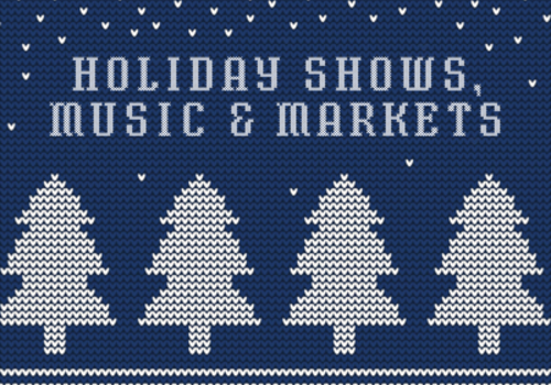 Holiday Shows, Music & Markets