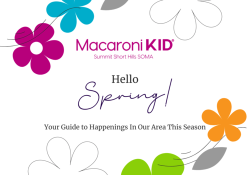 Hello Spring - Macaroni KID Summit Short Hills SOMA - Your Guide to Happenings in Our Area This Season