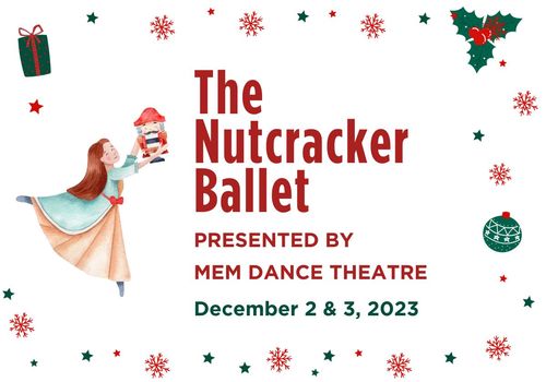 Shows a ballerina holding a toy nutcracker with red snowflakes in the background. Text reads The Nutcracker Ballet presented by MEM Dance Theatre December 2 and 3, 2023