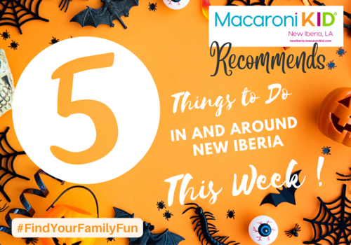 Macaroni KID New Iberia Weekly Recommends