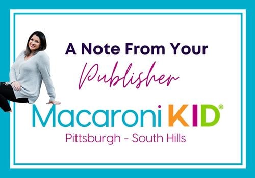 A Note from your Publisher for Macaroni Kid Pittsburgh South Hills