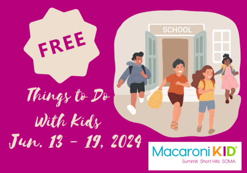 Free Things To Do - 2024-06-13 to 2024-06-19 End of School - Fun events for families and kids in NJ - Macaroni KID Summit Short Hills SOMA