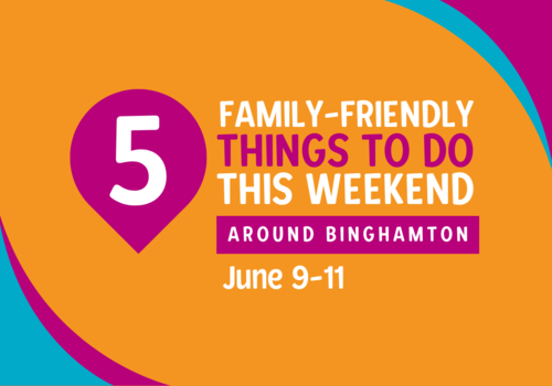 Family Friendly Things to Do this Weekend Around Binghamton