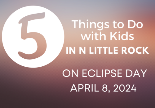 5 Things to Do with Kids in North Little Rock on eclipse day, April 8, 2024